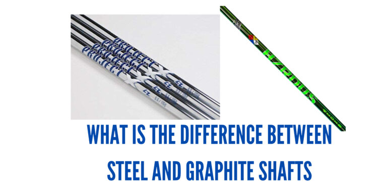 What is the Difference Between Steel and Graphite Shafts