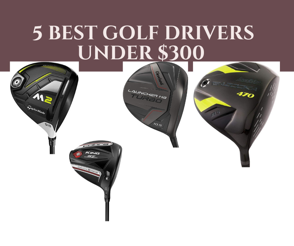 Best Golf Drivers Under $300