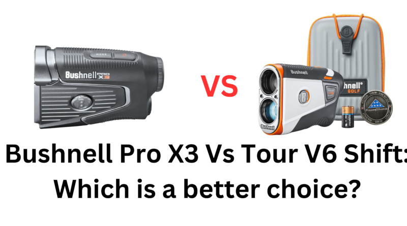 Bushnell Pro X3 Vs Tour V6 Shift: Which is a better choice?