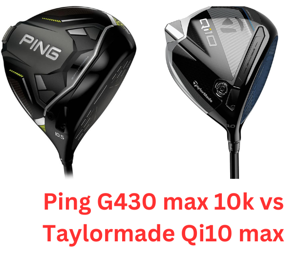 Ping G430 max 10k vs Taylormade Qi10 max